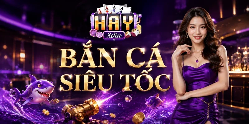 Bắn cá siêu tốc