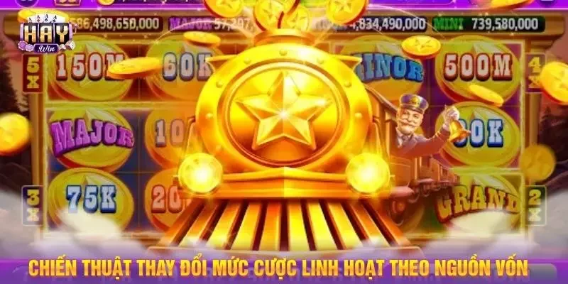 Chiến thuật thay đổi mức cược linh hoạt theo nguồn vốn