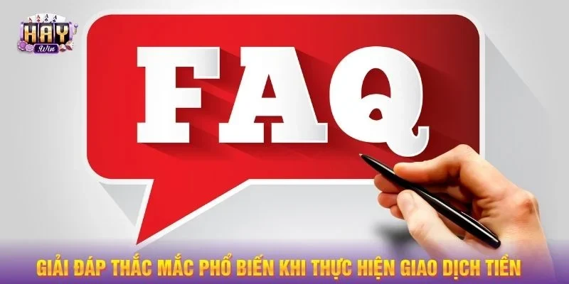 Giải đáp thắc mắc phổ biến khi thực hiện giao dịch tiền
