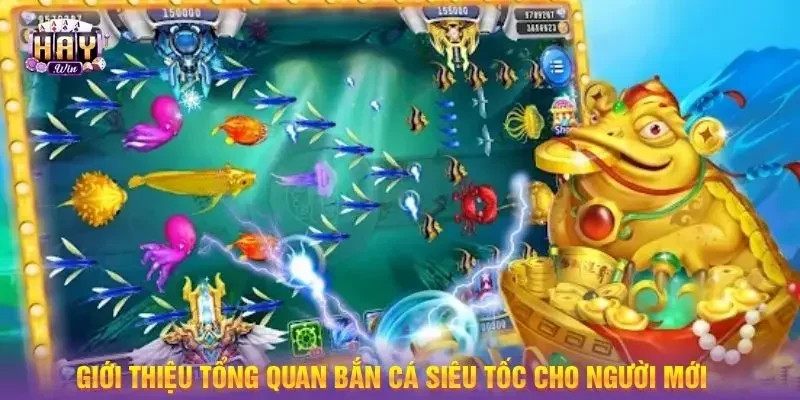 Giới thiệu tổng quan bắn cá siêu tốc cho người mới