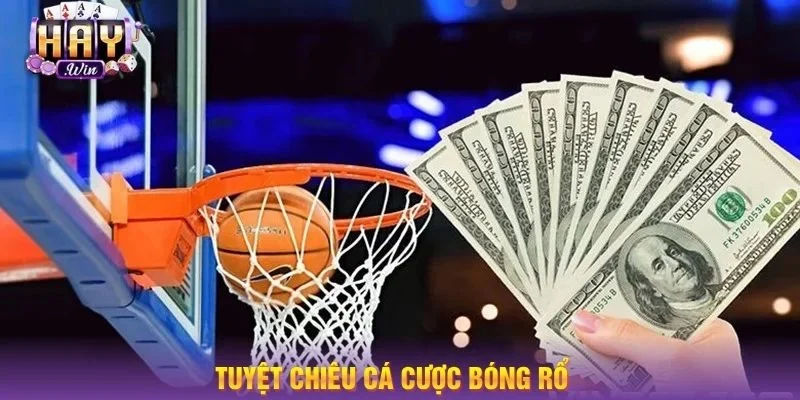 Học hỏi tuyệt chiêu giúp bet thủ hốt bạc đậm với kèo cá cược bóng rổ.