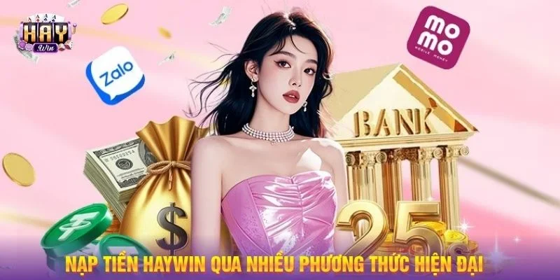 Nạp Tiền Haywin qua nhiều phương thức hiện đại