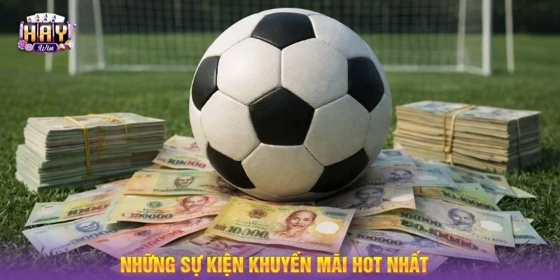 Những chương trình khuyến mãi cá cược bóng đá hấp dẫn nhất.
