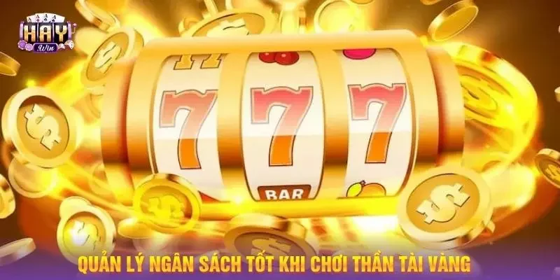 Quản lý ngân sách tốt khi chơi thần tài vàng