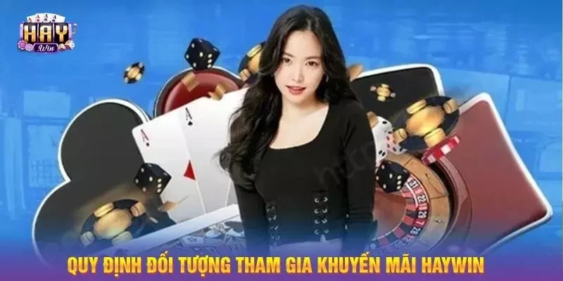 Quy định đối tượng tham gia khuyến mãi Haywin