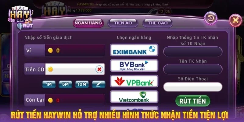 Rút Tiền Haywin hỗ trợ nhiều hình thức nhận tiền tiện lợi