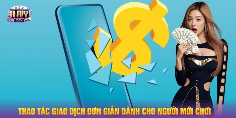 Thao tác giao dịch đơn giản dành cho người mới chơi 