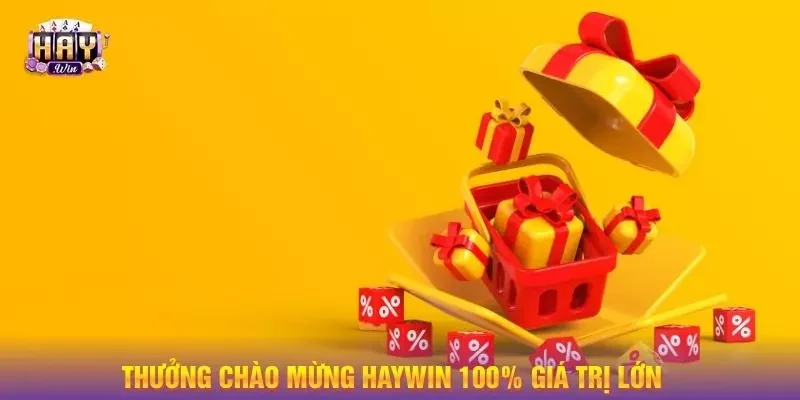 Thưởng chào mừng Haywin 100% giá trị lớn